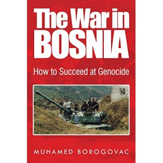The War in Bosnia. How to Succeed at Genocide